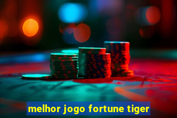 melhor jogo fortune tiger